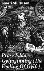 «Prose Edda — Gylfaginning (The Fooling Of Gylfe)» by Snorri Sturluson