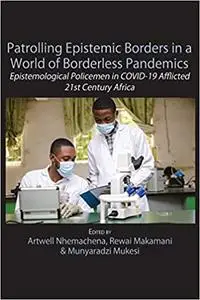 Patrolling Epistemic Borders in a World of Borderless Pandemics: Epistemological Policemen in Covid-19 Afflicted 21st Ce