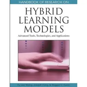 Handbook of Research on Hybrid Learning Models: Advanced Tools, Technologies, and Applications 