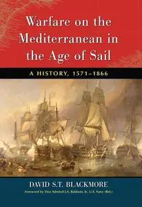 Warfare on the Mediterranean in the Age of Sail: A History, 1571–1866