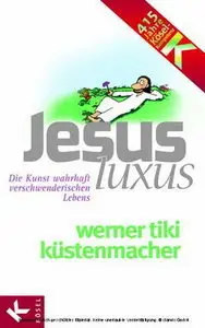 JesusLuxus - Die Kunst wahrhaft verschwenderischen Lebens (repost)