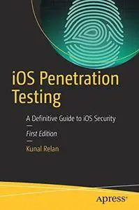 iOS Penetration Testing: A Definitive Guide to iOS Security