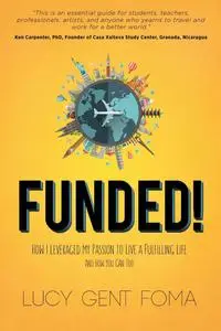 Funded!: How I Leveraged My Passion to Live A Fulfilling Life and How You Can Too