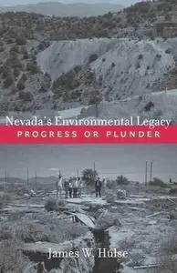 Nevada's Environmental Legacy: Progress or Plunder (Wilber S. Shepperson Series in Nevada History