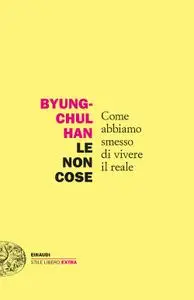 Byung-Chul Han - Le non cose