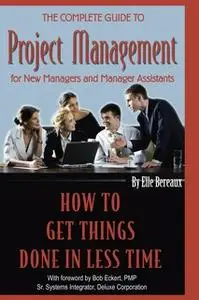 «The Complete Guide to Project Management for New Managers and Management Assistants» by Elle Bereaux