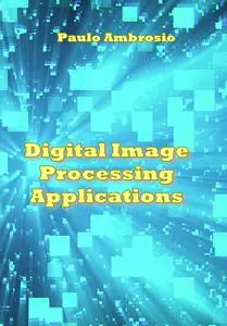 "Digital Image Processing Applications" ed. by Paulo Ambrosio