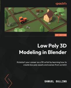 Low Poly 3D Modeling in Blender: Kickstart your career as a 3D