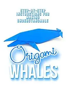 Step-by-step Instructions For Making Understandable Origami Whales