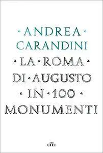 Andrea Carandini - La Roma di Augusto in 100 monumenti (Repost)