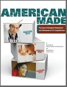 American Made: The Impact of Immigrant Entrepreneurs and Professionals on U.S. Competitiveness
