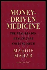  Money - Driven Medicine: The Real Reason Health Care Costs So Much