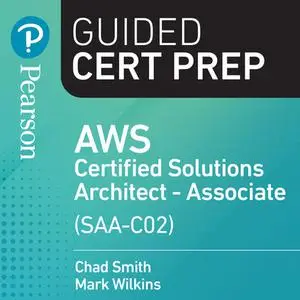 AWS Certified Solutions Architect - Associate (SAA-C02) Guided Cert Prep