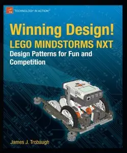 Winning Design! LEGO MINDSTORMS NXT Design Patterns for Fun and Competition