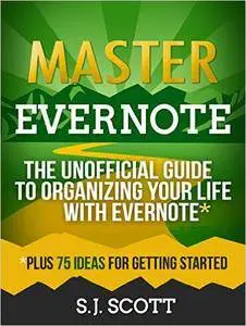 Master Evernote: The Unofficial Guide to Organizing Your Life with Evernote