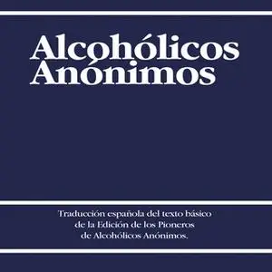 «Alcoholicos Anonimos [Alcoholics Anonymous]» by Alcoholicos Anonimos