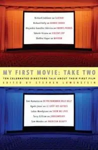 My First Movie Take Two Ten Celebrated Directors Talk About Their First Film