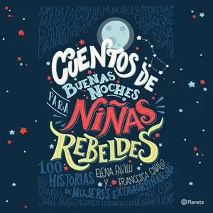 «Cuentos de buenas noches para niñas rebeldes» by Francesca Cavallo,Elena Favilli