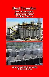 Heat Transfer: Heat Exchangers, Steam Generators, & Cooling Towers