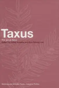 Taxus: The Genus Taxus (Medicinal and Aromatic Plants - Industrial Profiles) by Hideji Itokawa