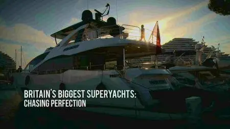 BBC - Britain's Biggest Superyachts: Chasing Perfection (2016)