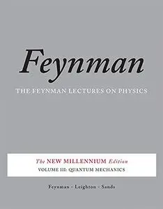 The Feynman Lectures on Physics, Vol. III: The New Millennium Edition: Quantum Mechanics (Volume 3)