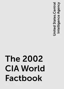 «The 2002 CIA World Factbook» by United States.Central Intelligence Agency