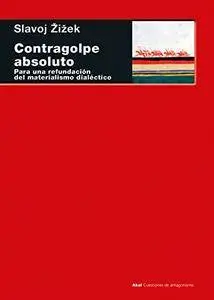 Contragolpe absoluto : para una refundación del materialismo dialéctico