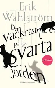 «Det vackraste på den svarta jorden» by Erik Wahlström