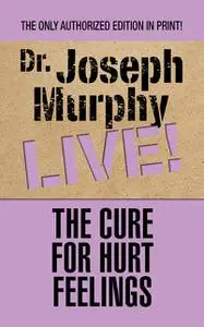 «The Cure for Hurt Feelings» by Joseph Murphy