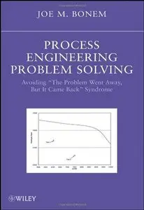Process Engineering Problem Solving: Avoiding "The Problem Went Away, but it Came Back" Syndrome (repost)