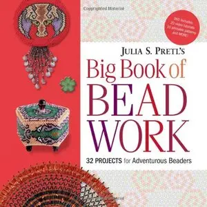 Julia Pretl's Big Book of Beadwork: 32 Projects for Adventurous Beaders