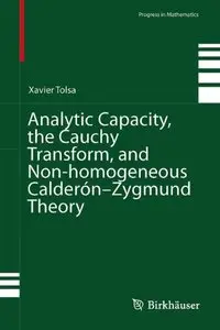 Analytic Capacity, the Cauchy Transform, and Non-homogeneous Calderón-Zygmund Theory