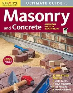 Ultimate Guide: Masonry & Concrete, 3rd edition: Design, Build, Maintain