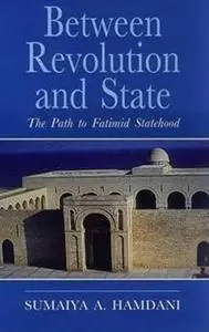 Between Revolution and State: The Path to Fatimid Statehood