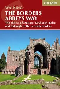 The Borders Abbeys Way: The abbeys of Melrose, Dryburgh, Kelso and Jedburgh in the Scottish Borders