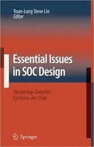 Essential Issues in SOC Design: Designing Complex Systems-on-Chip (Repost)