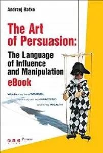 The Art of Persuasion: The Language of Influence and Manipulation