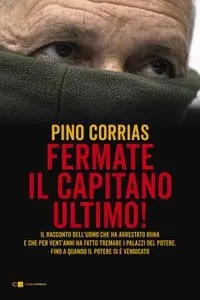 Pino Corrias - Fermate il capitano Ultimo!