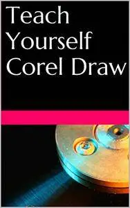 Teach Yourself Corel Draw