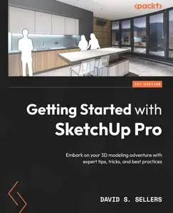 Getting Started with SketchUp Pro: Set out on your 3D modeling journey with expert tips, tricks, and best practices