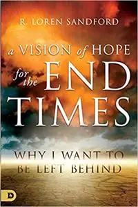 A Vision of Hope for the End Times: Why I Want to Be Left Behind