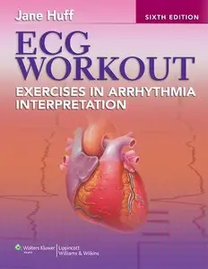 ECG Workout: Exercises in Arrhythmia Interpretation, Sixth Edition