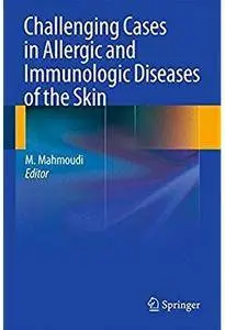 Challenging Cases in Allergic and Immunologic Diseases of the Skin [Repost]