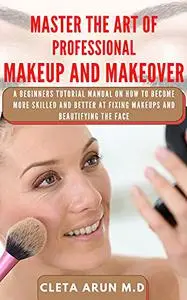 MASTER THE ART OF PROFESSIONAL MAKEUP AND MAKEOVER