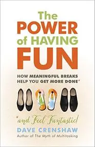 The Power of Having Fun: How Meaningful Breaks Help You Get More Done (Repost)