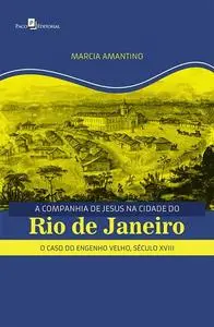 «A Companhia de Jesus na Cidade do Rio de Janeiro» by Marcia Sueli Amantino