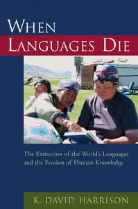K. David Harrison - When Languages Die: The Extinction of the World's Languages and the Erosion of Human Knowledge