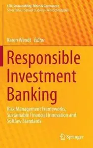 Responsible Investment Banking: Risk Management Frameworks, Sustainable Financial Innovation and Softlaw Standards