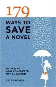 179 Ways to Save a Novel: Matters of Vital Concern to Fiction Writers